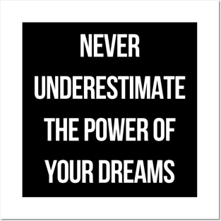 Never underestimate the power of your dreams Posters and Art